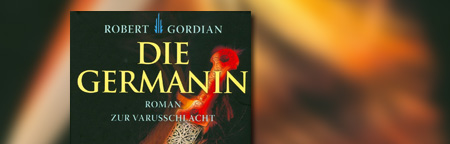 Die Germanin: Roman zur Varusschlacht